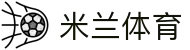 米兰体育(中国) - 官网首页